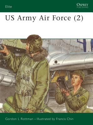 US Army Air Force (2) (Elite) By Gordon L. Rottman, Francis Chin (Illustrator) Cover Image