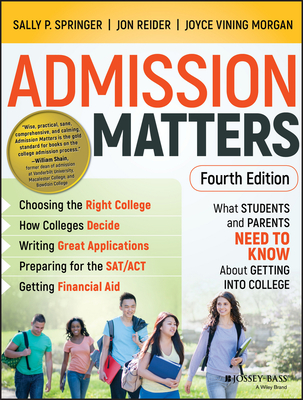 Admission Matters: What Students and Parents Need to Know about Getting Into College By Sally P. Springer, Jon Reider, Joyce Vining Morgan Cover Image