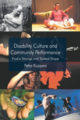 Disability Culture and Community Perform: Find a Strange and Twisted Shape By P. Kuppers Cover Image