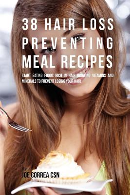 38 Hair Loss Preventing Meal Recipes: Start Eating Foods Rich in Hair  Growing Vitamins and Minerals to Prevent Losing Your Hair (Paperback) |  Mysterious Galaxy Bookstore