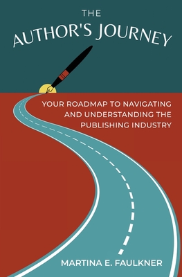 The Author's Journey: Your Roadmap to Navigating and Understanding the Publishing Industry Cover Image