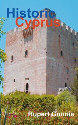 Historic Cyprus: A Guide to Its Towns and Villages, Monasteries and Castles By Rupert Gunnis Cover Image