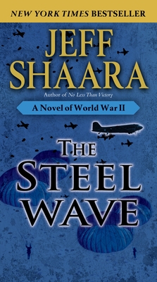 The Steel Wave: A Novel of World War II By Jeff Shaara Cover Image