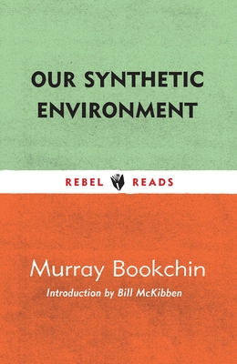 Our Synthetic Environment (Rebel Reads #7) By Murray Bookchin, Bill McKibben (Introduction by) Cover Image