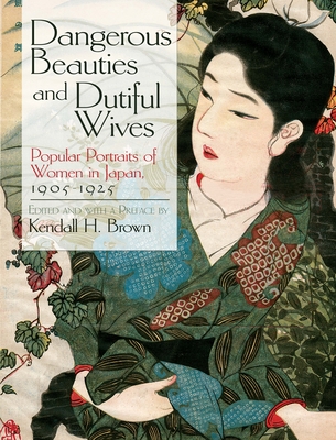 Dangerous Beauties and Dutiful Wives: Popular Portraits of Women in Japan, 1905-1925 (Dover Fine Art) By Kendall Brown (Editor) Cover Image