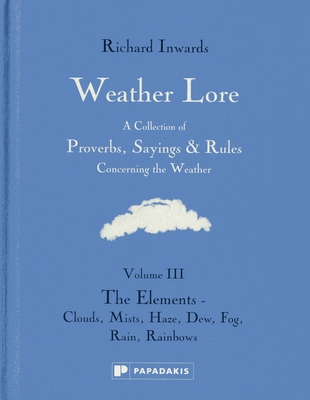 Weather Lore: The Elements - Clouds, Mist, Haze, Dew, Fog, Rain, Rainbows Weather Lore: The Elements - Clouds, Mist, Haze, Dew, Fog, Rain, Rainbows cover
