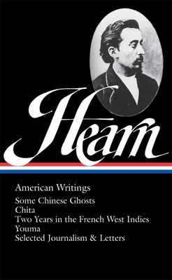 Lafcadio Hearn: American Writings (LOA #190): Some Chinese Ghosts / Chita / Two Years in the French West Indies / Youma /  selected journalism and letters Cover Image