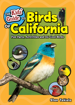The Kids' Guide to Birds of California: Fun Facts, Activities and 86 Cool Birds (Birding Children's Books) By Stan Tekiela Cover Image