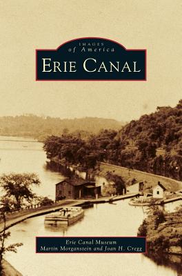 Erie Canal By Erie Canal Museum, Martin Morganstein, Joan H. Cregg Cover Image