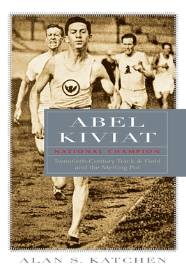 Abel Kiviat, National Champion: Twentieth-Century Track and Field and the Melting Pot (Sports and Entertainment) Cover Image