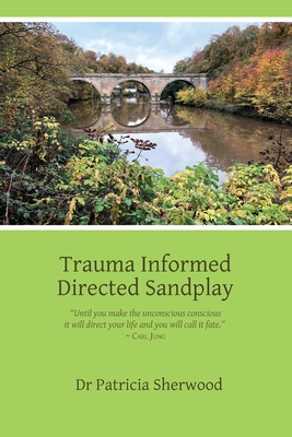 Trauma Informed Directed Sandplay By Patricia Mary Sherwood Cover Image