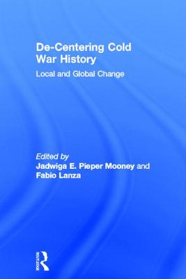 De-Centering Cold War History: Local and Global Change Cover Image