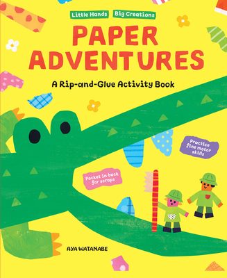 Paper Adventures: A Rip and Glue Activity Book (Little Hands, Big Creations) By Aya Watanabe Cover Image