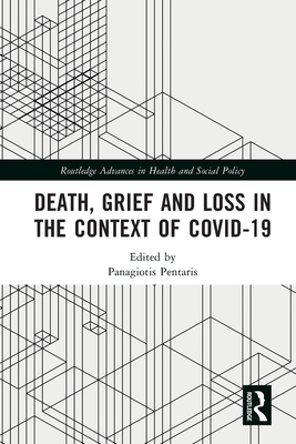 Death, Grief and Loss in the Context of COVID-19 (Routledge Advances in Health and Social Policy) Cover Image