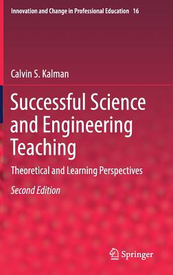 Successful Science and Engineering Teaching: Theoretical and Learning Perspectives (Innovation and Change in Professional Education #16) By Calvin S. Kalman Cover Image