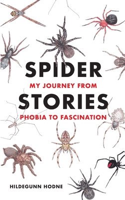 Spider Stories: My Journey from Phobia to Fascination By Hildegunn Hodne Cover Image