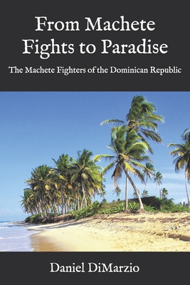 From Machete Fights to Paradise, The Machete Fighters of the Dominican Republic Cover Image