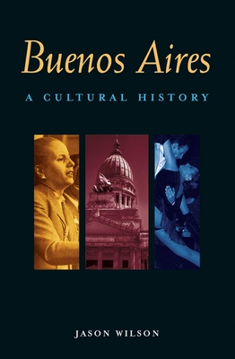 Buenos Aires: A Cultural History (Interlink Cultural Histories) By Jason Wilson Cover Image