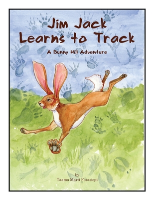 Jim Jack Learns to Track: A Bunny Hill Adventure By Taama Marti Forasiepi, Taama Marti Forasiepi (Illustrator), Donatelle Mascari (Editor) Cover Image