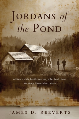 Jordans of the Pond: A History of the Family from the Jordan Pond House on Mount Desert Island, Maine By James Daryl Reeverts Cover Image