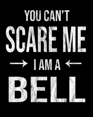 You Can't Scare Me I'm A Bell: Bell's Family Gift Idea Cover Image