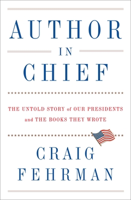 Cover Image for Author in Chief: The Untold Story of Our Presidents and the Books They Wrote