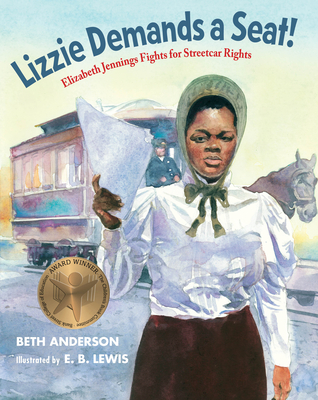 Lizzie Demands a Seat!: Elizabeth Jennings Fights for Streetcar Rights By Beth Anderson, E. B. Lewis (Illustrator) Cover Image