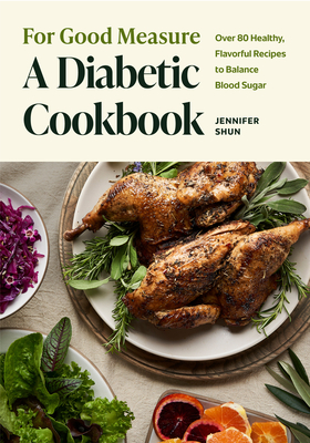 For Good Measure: A Diabetic Cookbook: Over 80 Healthy, Flavorful Recipes to Balance Blood Sugar Cover Image