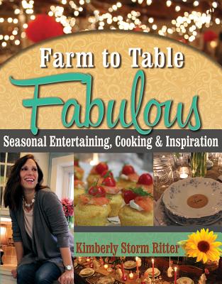 Farm to Table Fabulous: Seasonal Entertaining, Cooking & Inspiration Cover Image