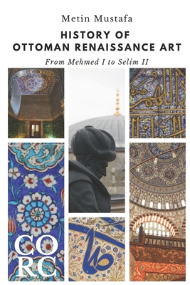 History of Ottoman Renaissance Art: From Mehmed I to Selim II: Revised Edition Cover Image