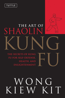 The Art of Shaolin Kung Fu: The Secrets of Kung Fu for Self-Defense, Health, and Enlightenment (Tuttle Martial Arts) Cover Image