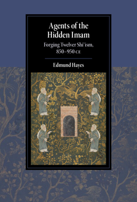 Agents of the Hidden Imam (Cambridge Studies in Islamic Civilization) By Edmund Hayes Cover Image