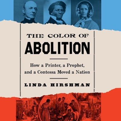 The Color of Abolition: How a Printer, a Prophet, and a Contessa Moved a Nation By Linda Hirshman, Je Nie Fleming (Read by), Rebecca Lee (Read by) Cover Image