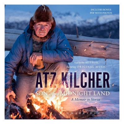 Son of a Midnight Land: A Memoir in Stories By Atz Kilcher (Read by) Cover Image