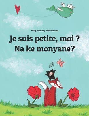 Je suis petite, moi ? Na ke monyane?: French-Sesotho [South Africa]/Southern Sotho: Children's Picture Book (Bilingual Edition) Cover Image
