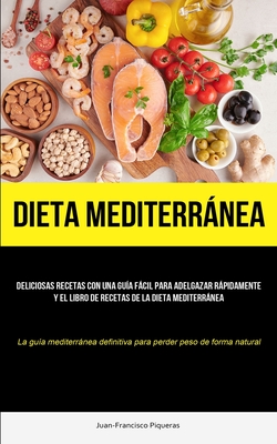 Dieta Mediterránea: Deliciosas recetas con una guía fácil para adelgazar  rápidamente y el libro de recetas de la dieta mediterránea (La gu  (Paperback) | Midtown Reader