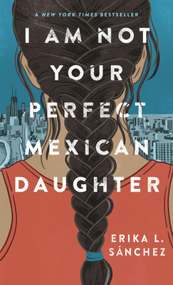 I Am Not Your Perfect Mexican Daughter By Erika L. Sanchez Cover Image