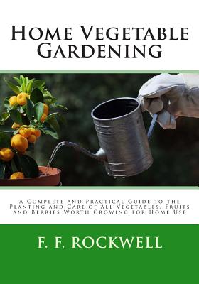 Home Vegetable Gardening By F. F. Rockwell Cover Image