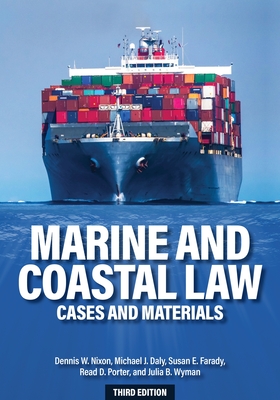 Marine and Coastal Law: Cases and Materials By Dennis W. Nixon, Michael J. Daly, Susan E. Farady Cover Image