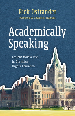 Academically Speaking: Lessons from a Life in Christian Higher Education Cover Image