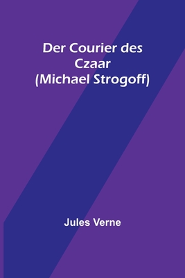 Der Courier des Czaar (Michael Strogoff) By Jules Verne Cover Image