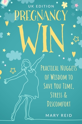 Pregnancy Win Uk Edition Practical Nuggets Of Wisdom To Save You Time Stress Discomfort Brookline Booksmith