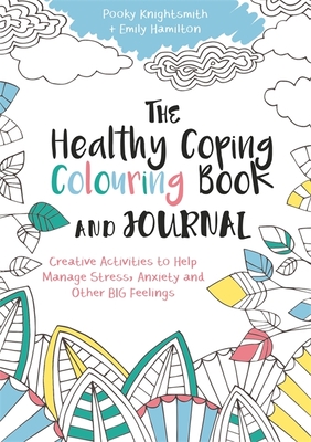 The Healthy Coping Colouring Book and Journal: Creative Activities to Help Manage Stress, Anxiety and Other Big Feelings Cover Image