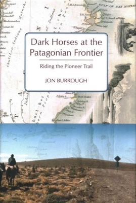 Dark Horses at the Patagonian Frontier: Riding the Pioneer Trail By Jon Burrough Cover Image