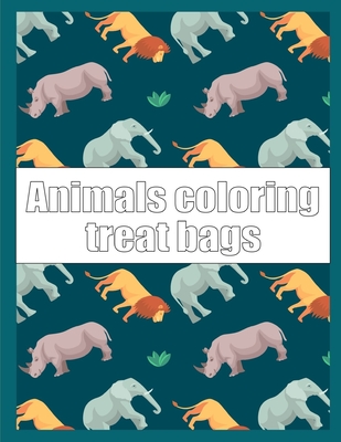 Animals coloring treat bags: A Coloring Pages with Funny design and Adorable Animals for Kids, Children, Boys, Girls Cover Image