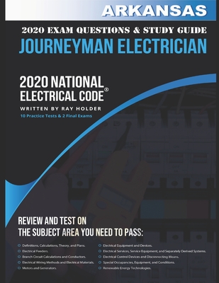 Arkansas 2020 Journeyman Electrician Exam Questions and Study Guide: 400+ Questions from 14 Tests and Testing Tips By Ray Holder Cover Image