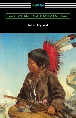 Indian Boyhood By Charles A. Eastman Cover Image