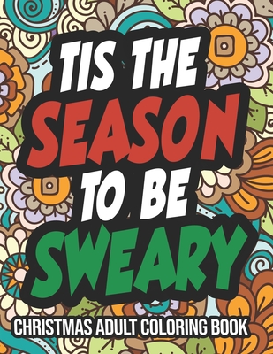 Tis The Season To Be Sweary: A Hilarious Adult Christmas Coloring Book By Maisy Bradley Cover Image