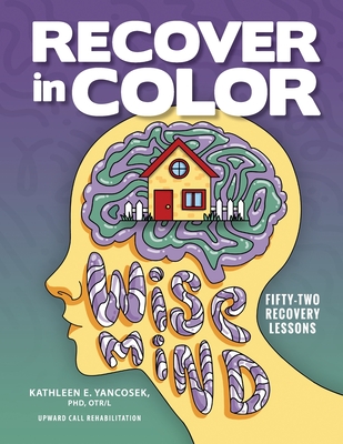 Recover in Color: 52 Recovery Lessons By Kathleen E. Yancosek Cover Image