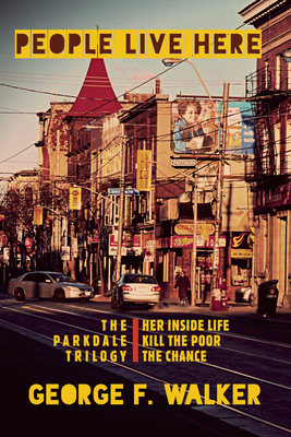People Live Here: Three Plays: The Chance, Her Inside Life, and Kill the Poor By George F. Walker Cover Image